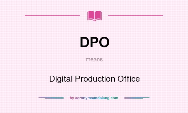 What does DPO mean? It stands for Digital Production Office