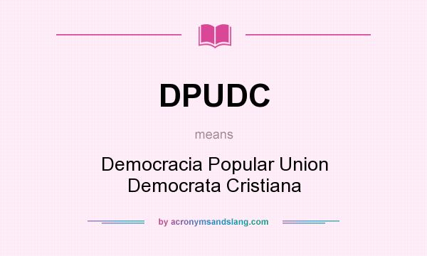 What does DPUDC mean? It stands for Democracia Popular Union Democrata Cristiana