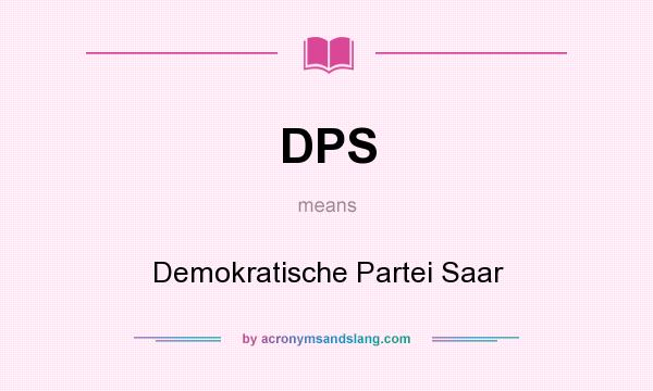 What does DPS mean? It stands for Demokratische Partei Saar