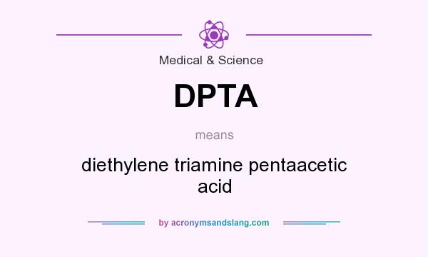 What does DPTA mean? It stands for diethylene triamine pentaacetic acid