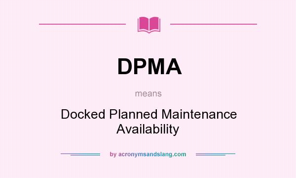 What does DPMA mean? It stands for Docked Planned Maintenance Availability