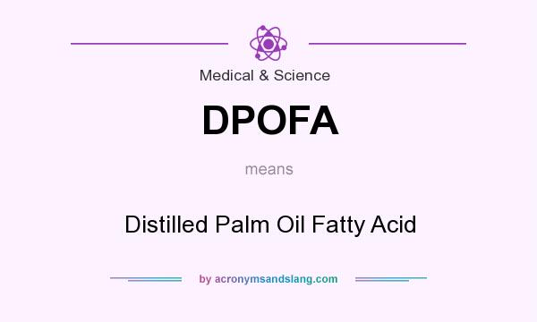 What does DPOFA mean? It stands for Distilled Palm Oil Fatty Acid