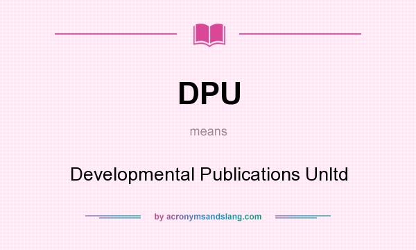 What does DPU mean? It stands for Developmental Publications Unltd
