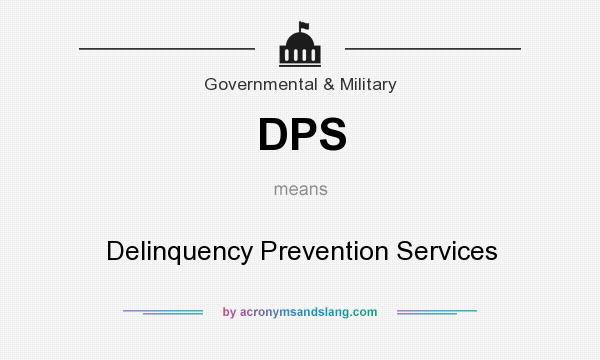 What does DPS mean? It stands for Delinquency Prevention Services