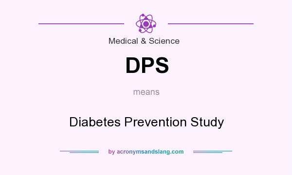 What does DPS mean? It stands for Diabetes Prevention Study
