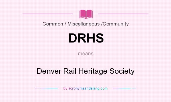 What does DRHS mean? It stands for Denver Rail Heritage Society