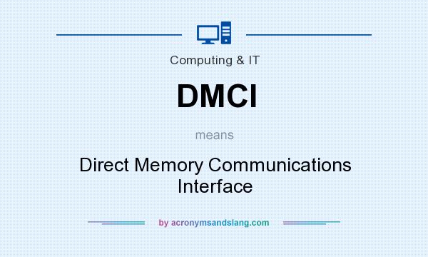 What does DMCI mean? It stands for Direct Memory Communications Interface