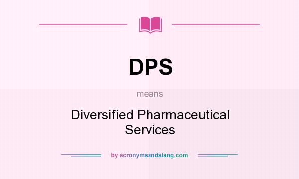 What does DPS mean? It stands for Diversified Pharmaceutical Services