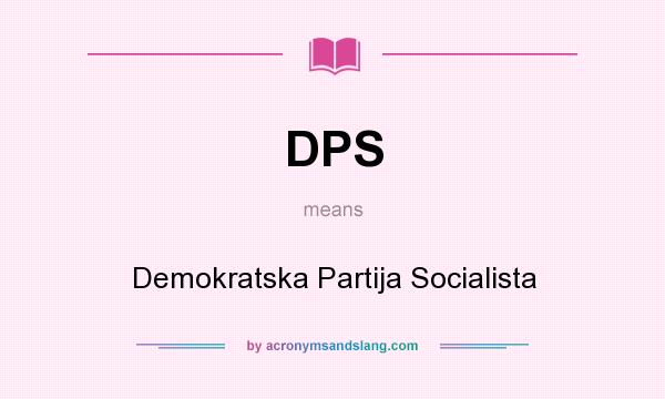 What does DPS mean? It stands for Demokratska Partija Socialista