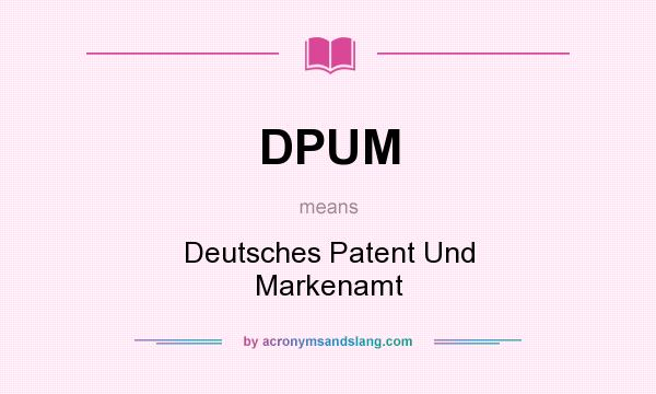 What does DPUM mean? It stands for Deutsches Patent Und Markenamt