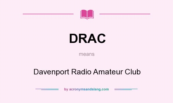 What does DRAC mean? It stands for Davenport Radio Amateur Club
