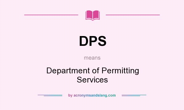 What does DPS mean? It stands for Department of Permitting Services