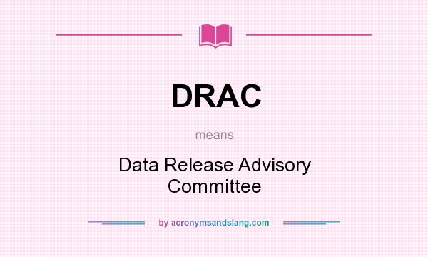What does DRAC mean? It stands for Data Release Advisory Committee