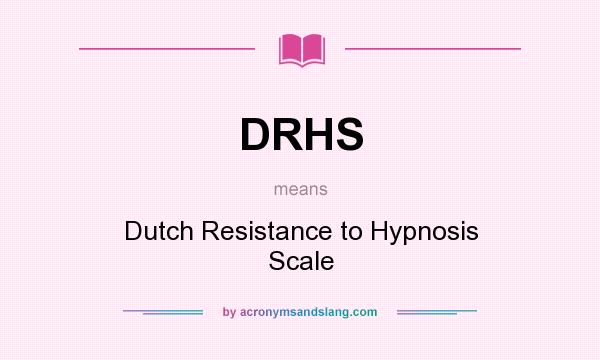 What does DRHS mean? It stands for Dutch Resistance to Hypnosis Scale