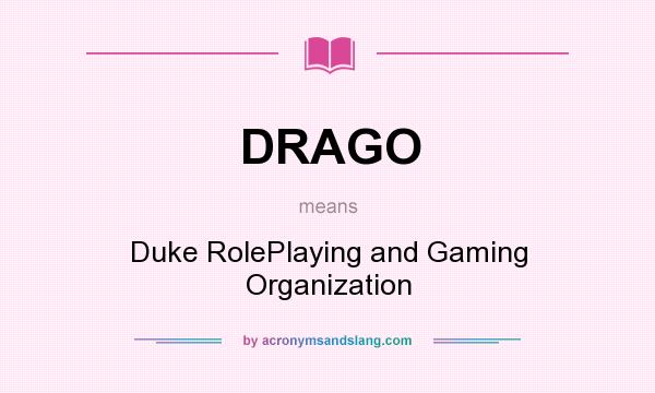 What does DRAGO mean? It stands for Duke RolePlaying and Gaming Organization