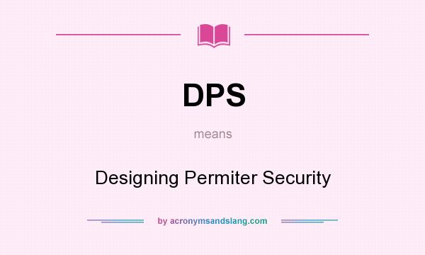 What does DPS mean? It stands for Designing Permiter Security