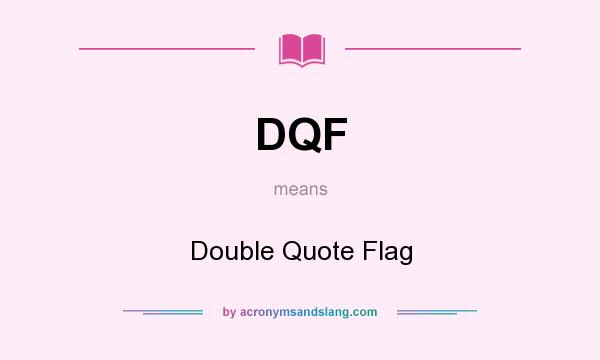 What does DQF mean? It stands for Double Quote Flag