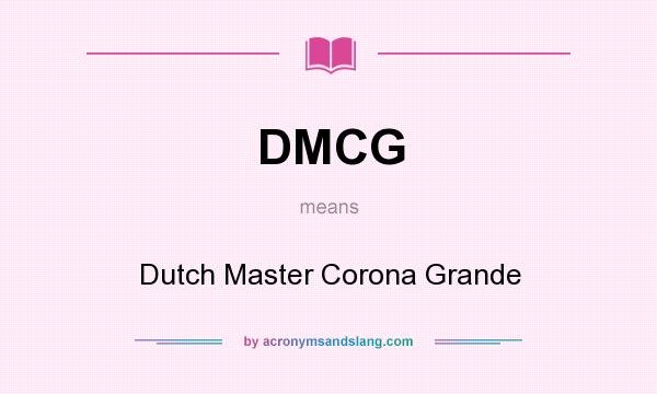 What does DMCG mean? It stands for Dutch Master Corona Grande