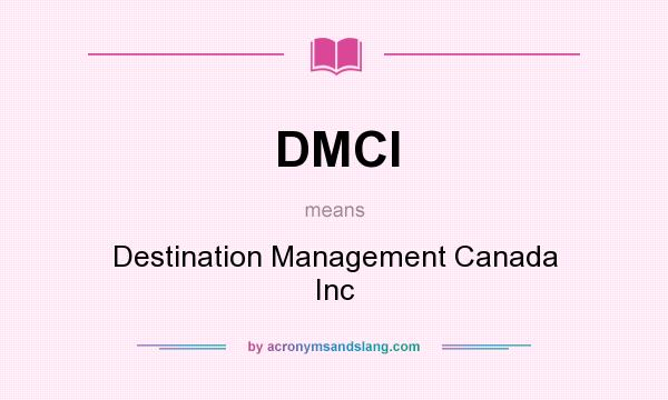What does DMCI mean? It stands for Destination Management Canada Inc
