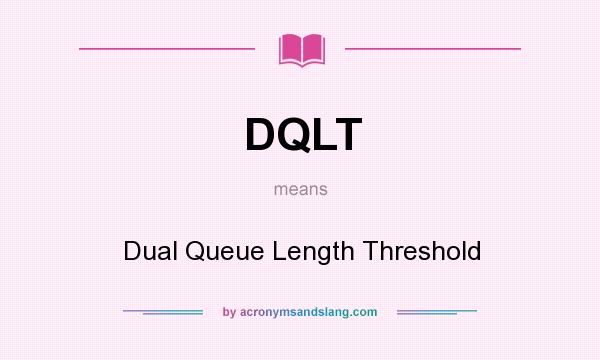 What does DQLT mean? It stands for Dual Queue Length Threshold