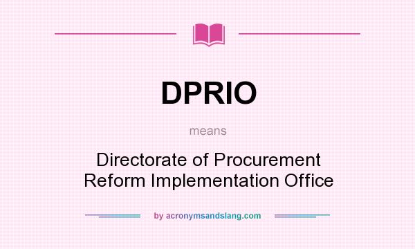 What does DPRIO mean? It stands for Directorate of Procurement Reform Implementation Office