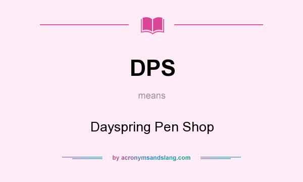 What does DPS mean? It stands for Dayspring Pen Shop