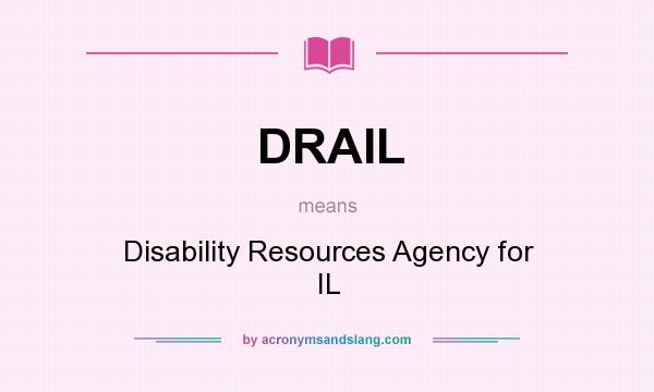 What does DRAIL mean? It stands for Disability Resources Agency for IL