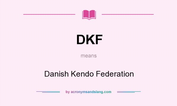 What does DKF mean? It stands for Danish Kendo Federation