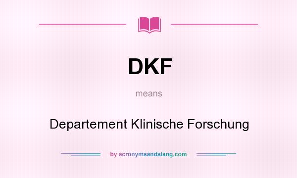 What does DKF mean? It stands for Departement Klinische Forschung