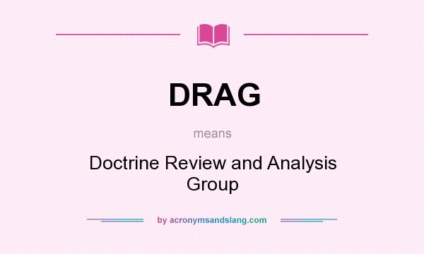 What does DRAG mean? It stands for Doctrine Review and Analysis Group