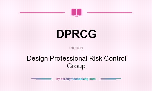 What does DPRCG mean? It stands for Design Professional Risk Control Group
