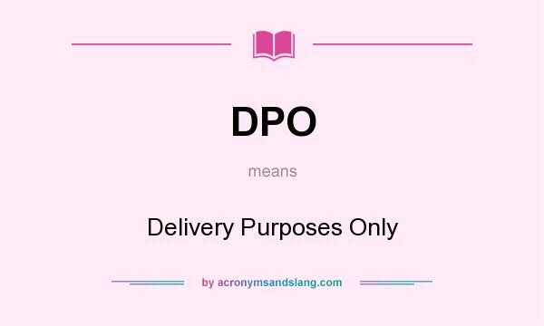 What does DPO mean? It stands for Delivery Purposes Only
