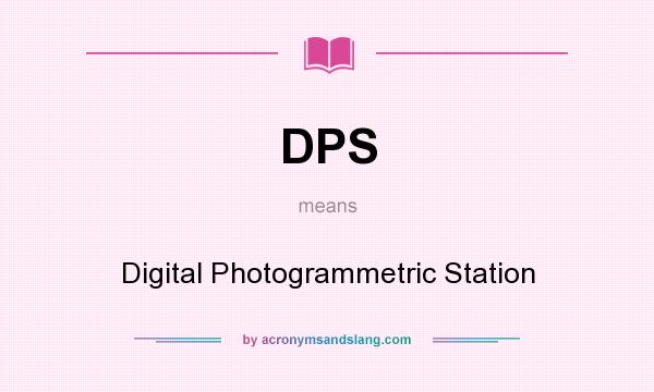 What does DPS mean? It stands for Digital Photogrammetric Station
