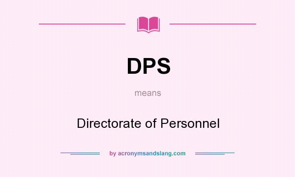 What does DPS mean? It stands for Directorate of Personnel