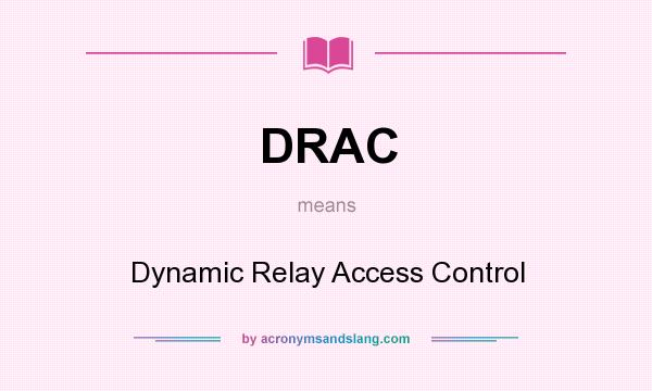 What does DRAC mean? It stands for Dynamic Relay Access Control
