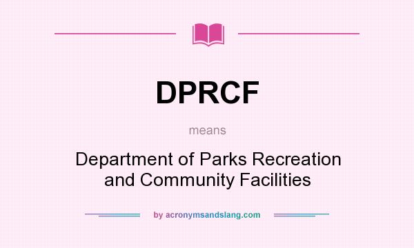 What does DPRCF mean? It stands for Department of Parks Recreation and Community Facilities