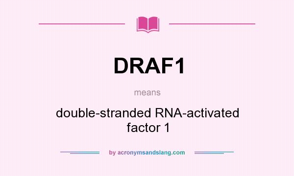 What does DRAF1 mean? It stands for double-stranded RNA-activated factor 1