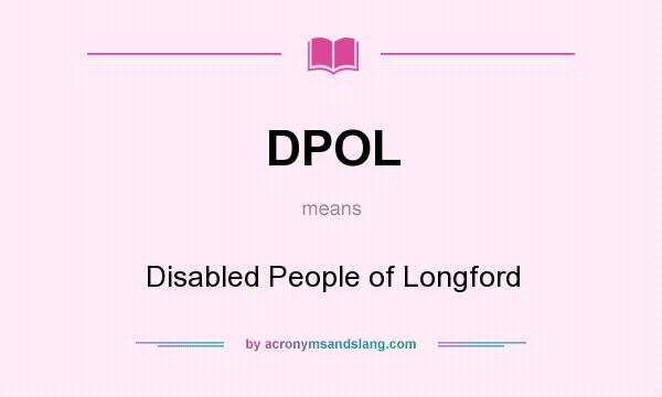 What does DPOL mean? It stands for Disabled People of Longford