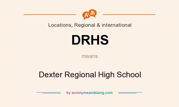 What does DRHS mean? It stands for Dexter Regional High School