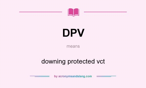 What does DPV mean? It stands for downing protected vct