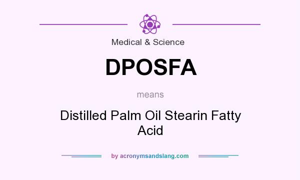 What does DPOSFA mean? It stands for Distilled Palm Oil Stearin Fatty Acid