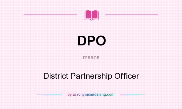 What does DPO mean? It stands for District Partnership Officer