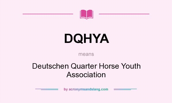 What does DQHYA mean? It stands for Deutschen Quarter Horse Youth Association