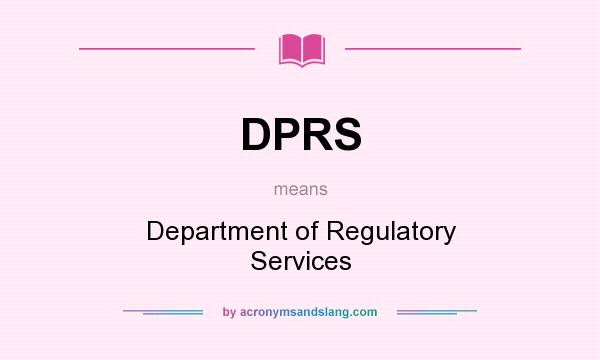 What does DPRS mean? It stands for Department of Regulatory Services