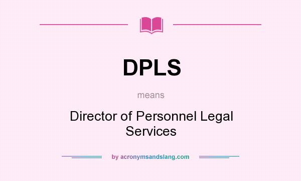 What does DPLS mean? It stands for Director of Personnel Legal Services