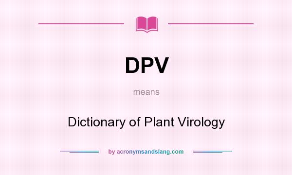 What does DPV mean? It stands for Dictionary of Plant Virology