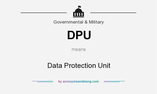 What does DPU mean? It stands for Data Protection Unit