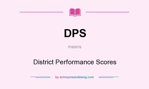 What does DPS mean? It stands for District Performance Scores