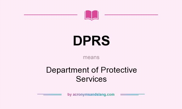 What does DPRS mean? It stands for Department of Protective Services