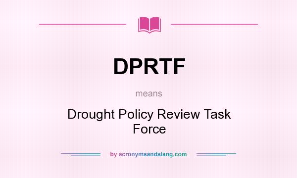 What does DPRTF mean? It stands for Drought Policy Review Task Force